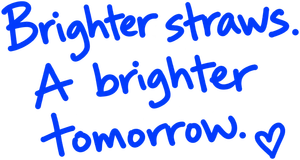 Brighter straws. A brighter tomorrow.