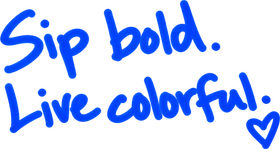 Sip bold. Live colorful.